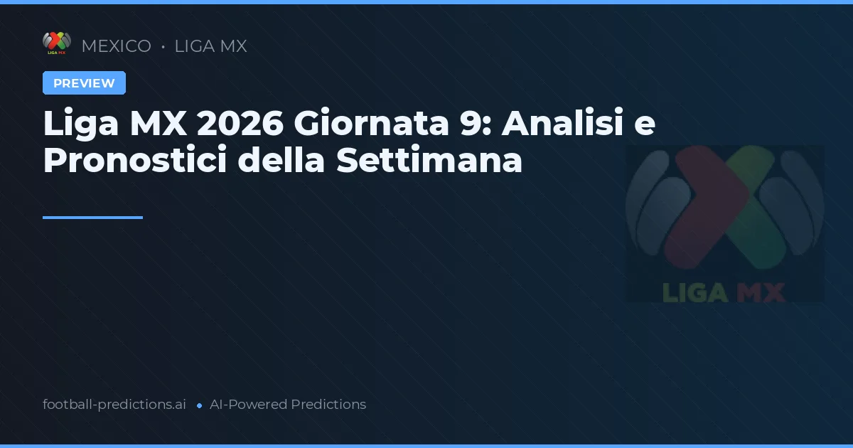 Liga MX 2026 Giornata 9: Analisi e Pronostici della Settimana
