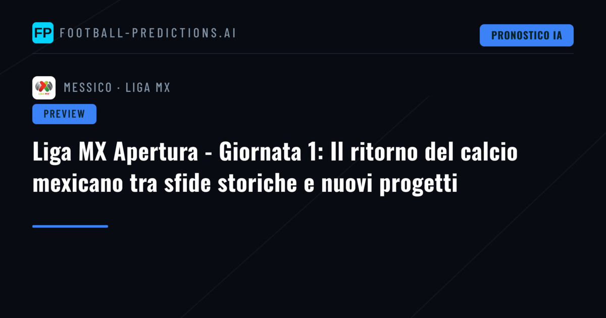 Liga MX Apertura - Giornata 1: Il ritorno del calcio mexicano tra sfide storiche e nuovi progetti