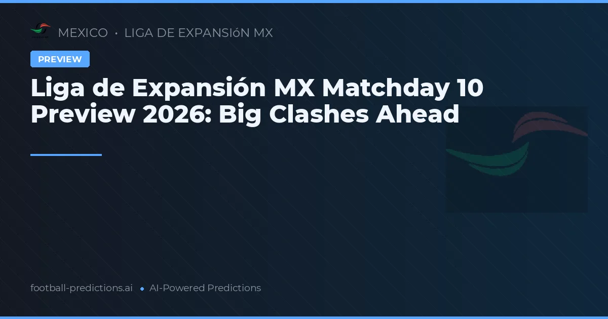 Liga de Expansión MX Matchday 10 Preview 2026: Big Clashes Ahead