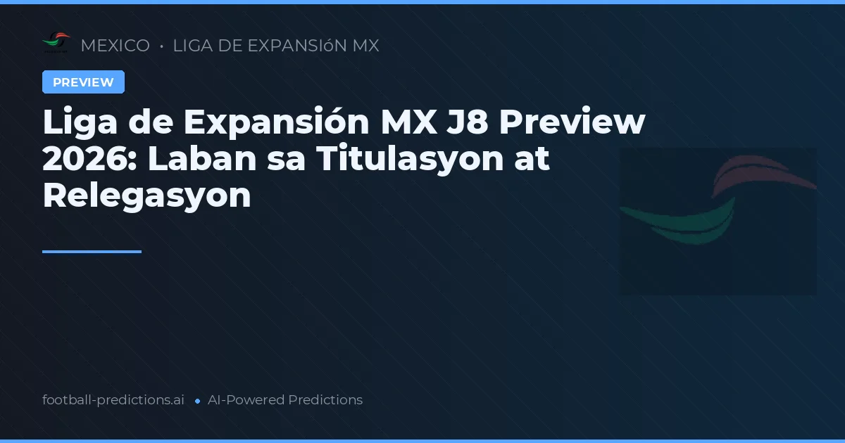 Liga de Expansión MX J8 Preview 2026: Laban sa Titulasyon at Relegasyon
