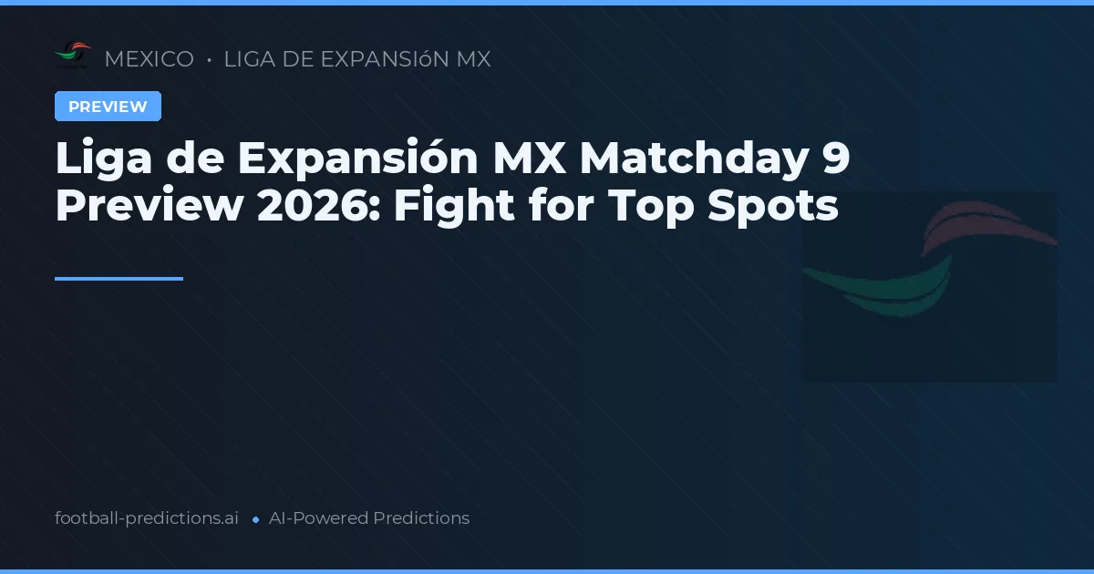 Liga de Expansión MX Matchday 9 Preview 2026: Fight for Top Spots