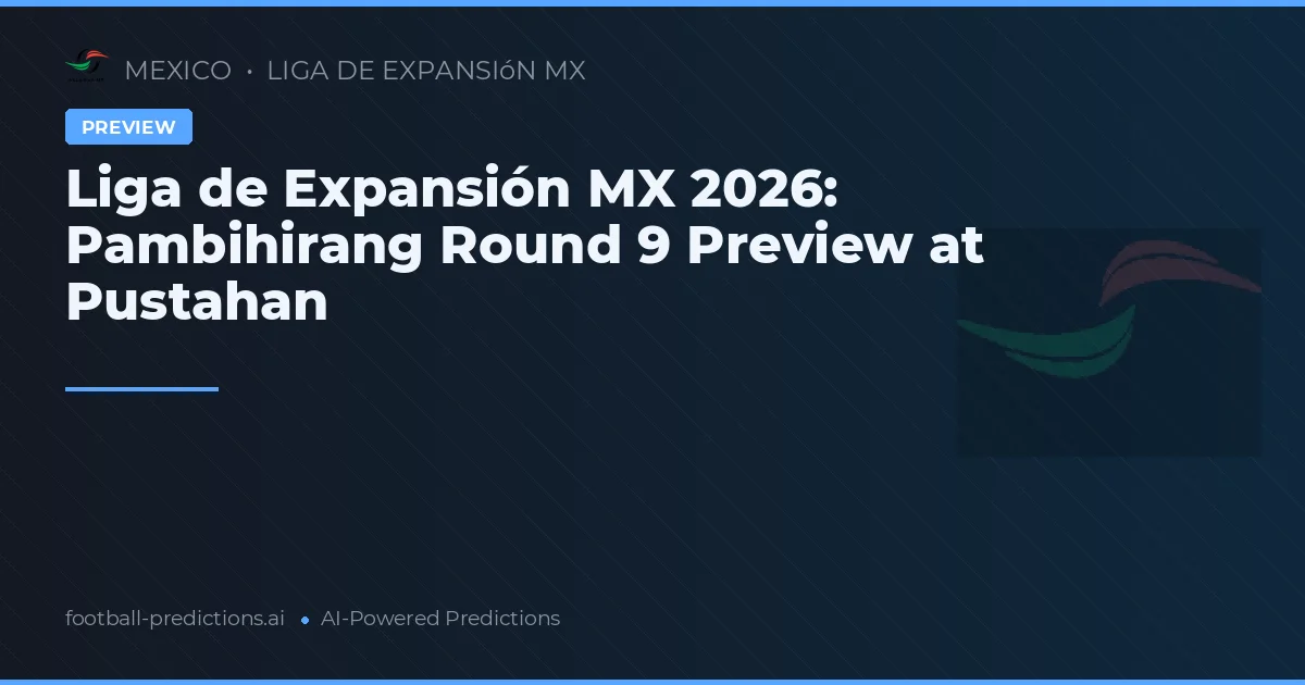 Liga de Expansión MX 2026: Pambihirang Round 9 Preview at Pustahan