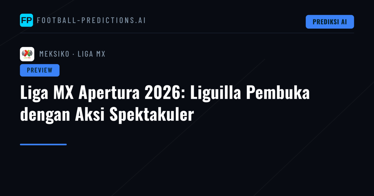 Liga MX Apertura 2026: Liguilla Pembuka dengan Aksi Spektakuler