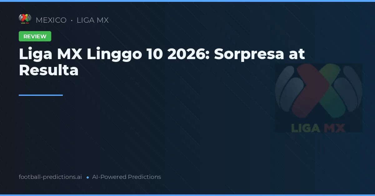 Liga MX Linggo 10 2026: Sorpresa at Resulta