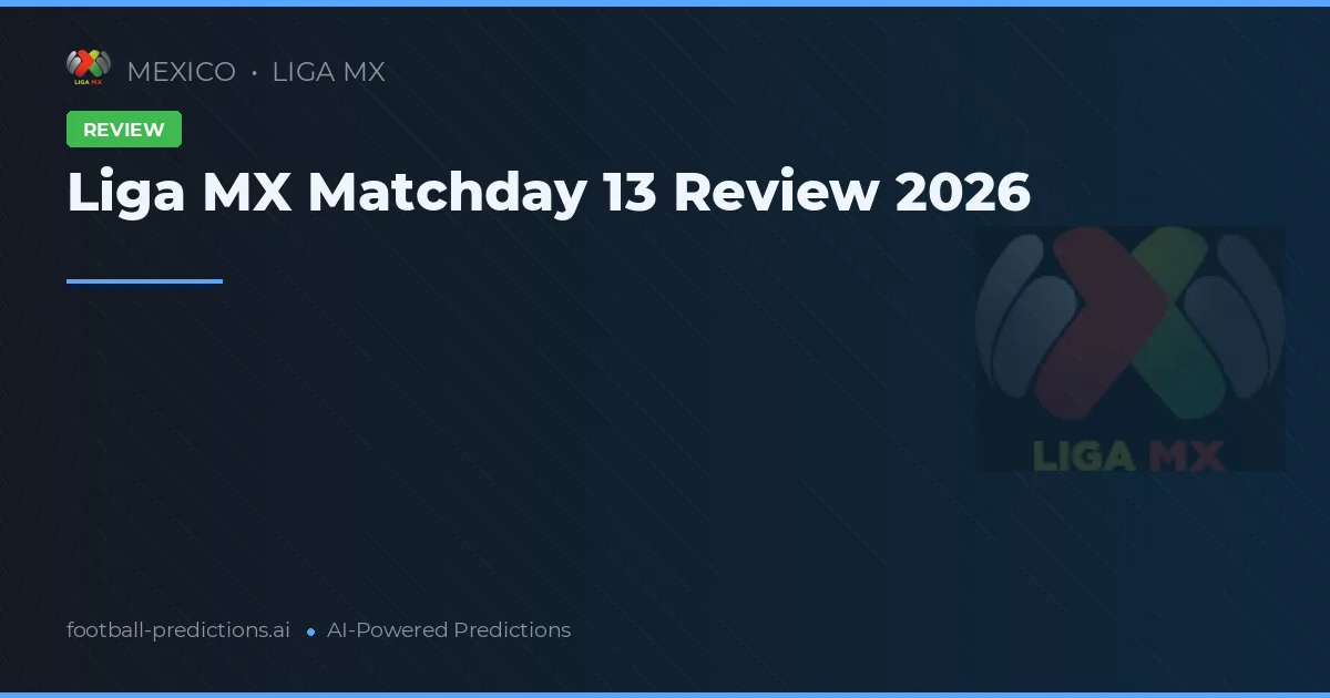 Liga MX Matchday 13 Review 2026