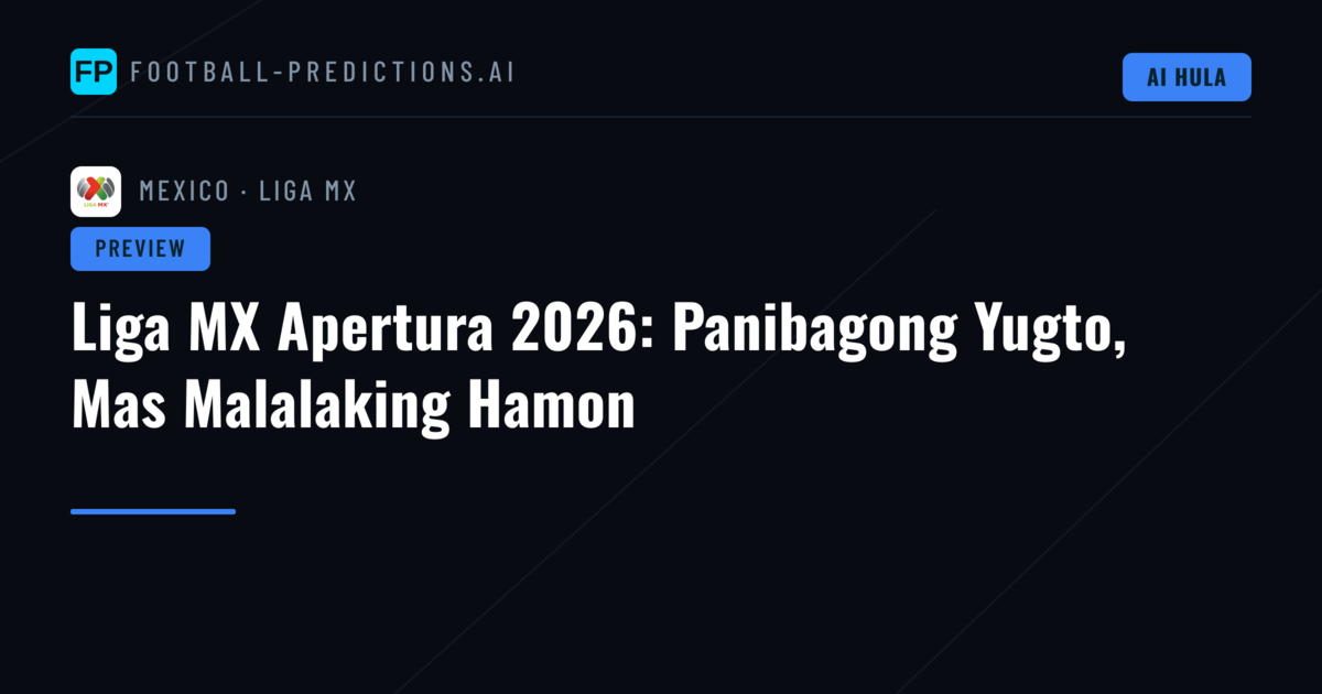 Liga MX Apertura 2026: Panibagong Yugto, Mas Malalaking Hamon