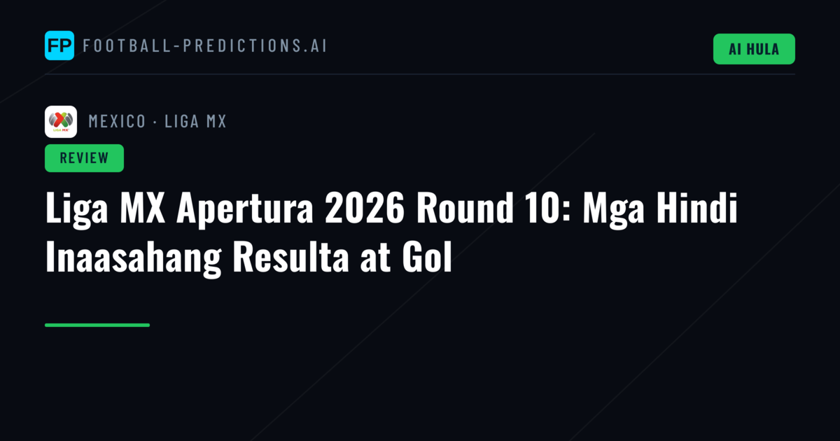 Liga MX Apertura 2026 Round 10: Mga Hindi Inaasahang Resulta at Gol