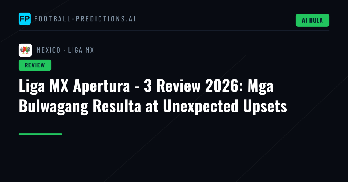 Liga MX Apertura - 3 Review 2026: Mga Bulwagang Resulta at Unexpected Upsets