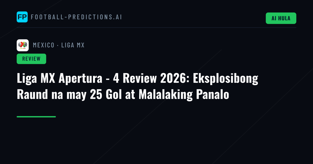 Liga MX Apertura - 4 Review 2026: Eksplosibong Raund na may 25 Gol at Malalaking Panalo