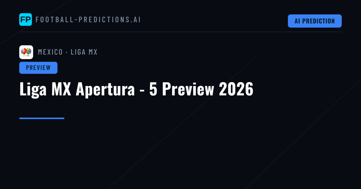 Liga MX Apertura - 5 Preview 2026