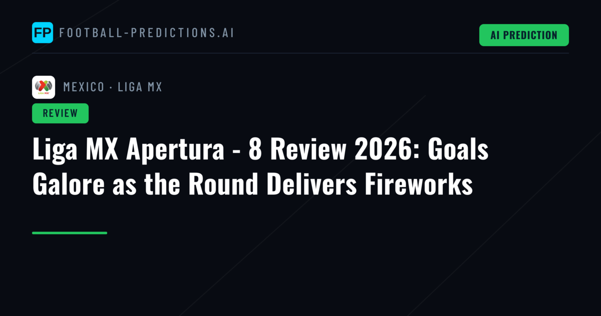 Liga MX Apertura - 8 Review 2026: Goals Galore as the Round Delivers Fireworks