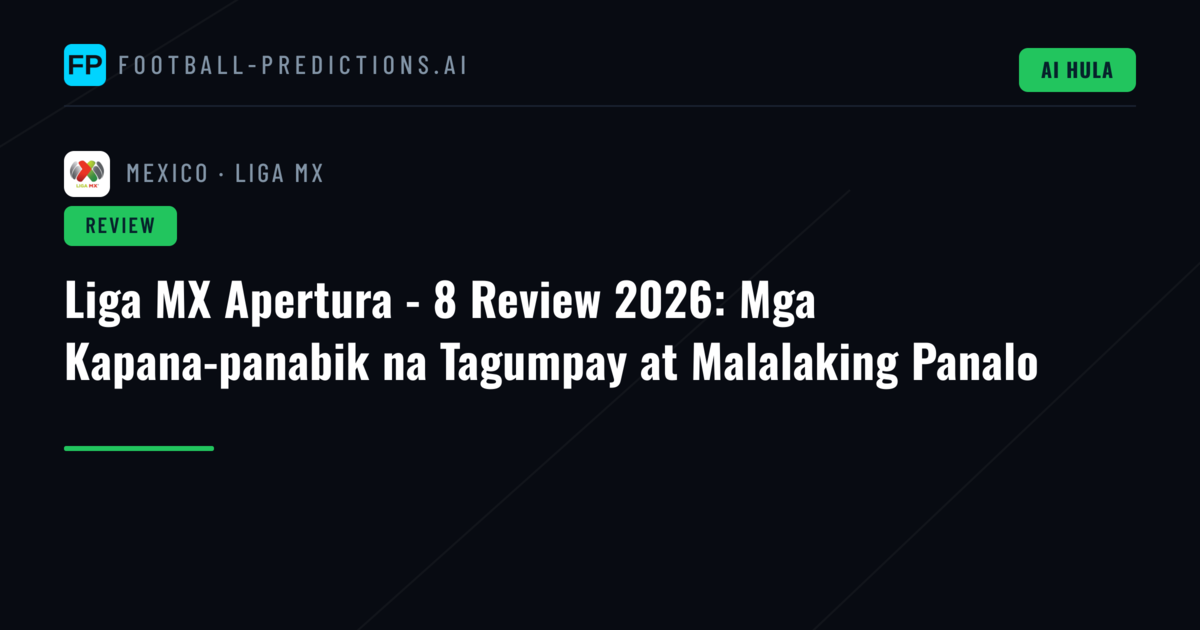 Liga MX Apertura - 8 Review 2026: Mga Kapana-panabik na Tagumpay at Malalaking Panalo