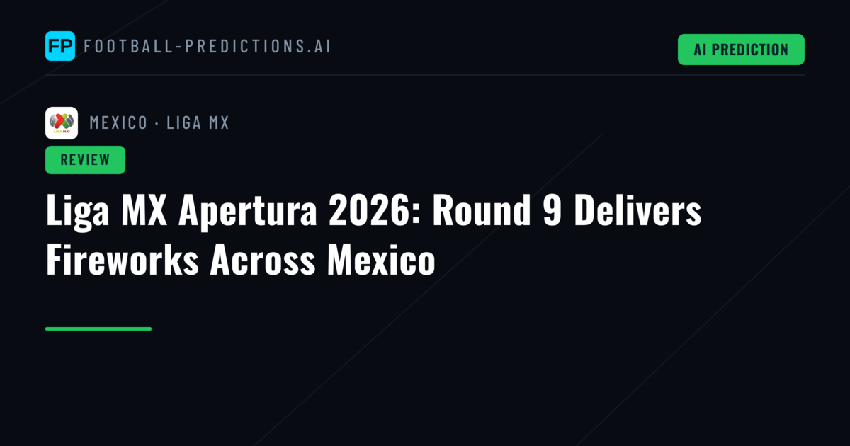 Liga MX Apertura 2026: Round 9 Delivers Fireworks Across Mexico