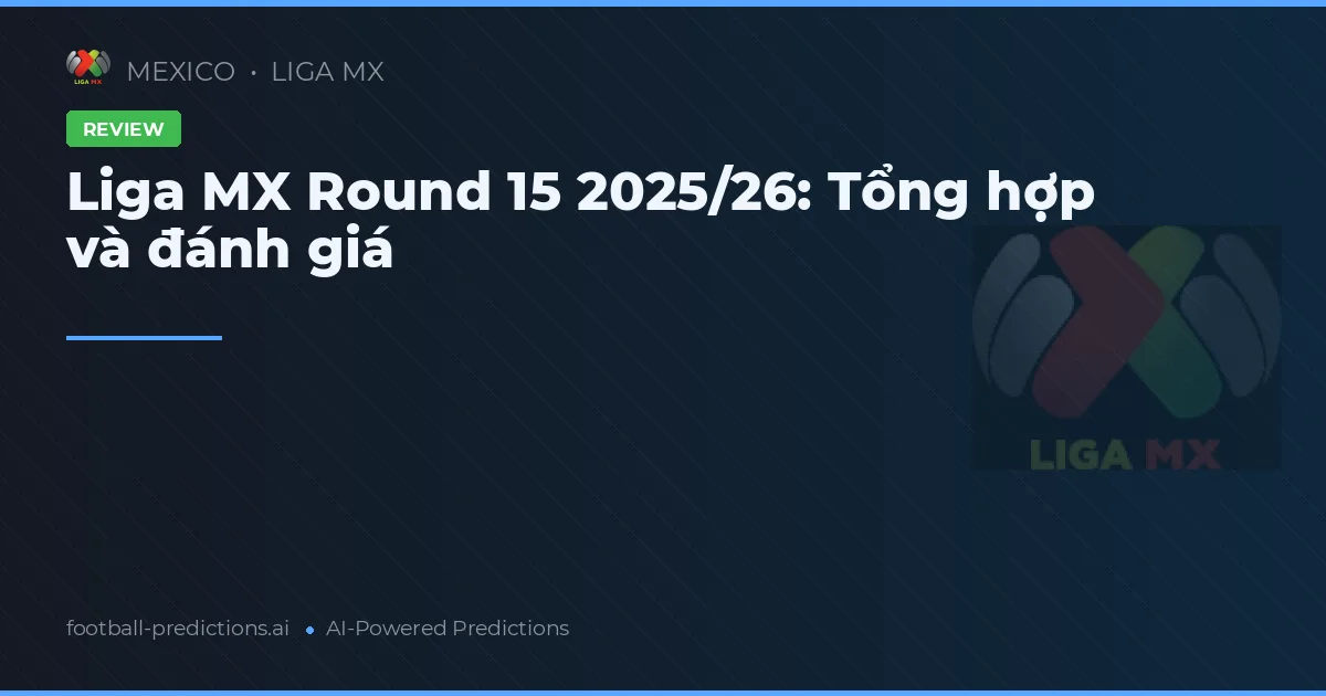 Liga MX Round 15 2025/26: Tổng hợp và đánh giá