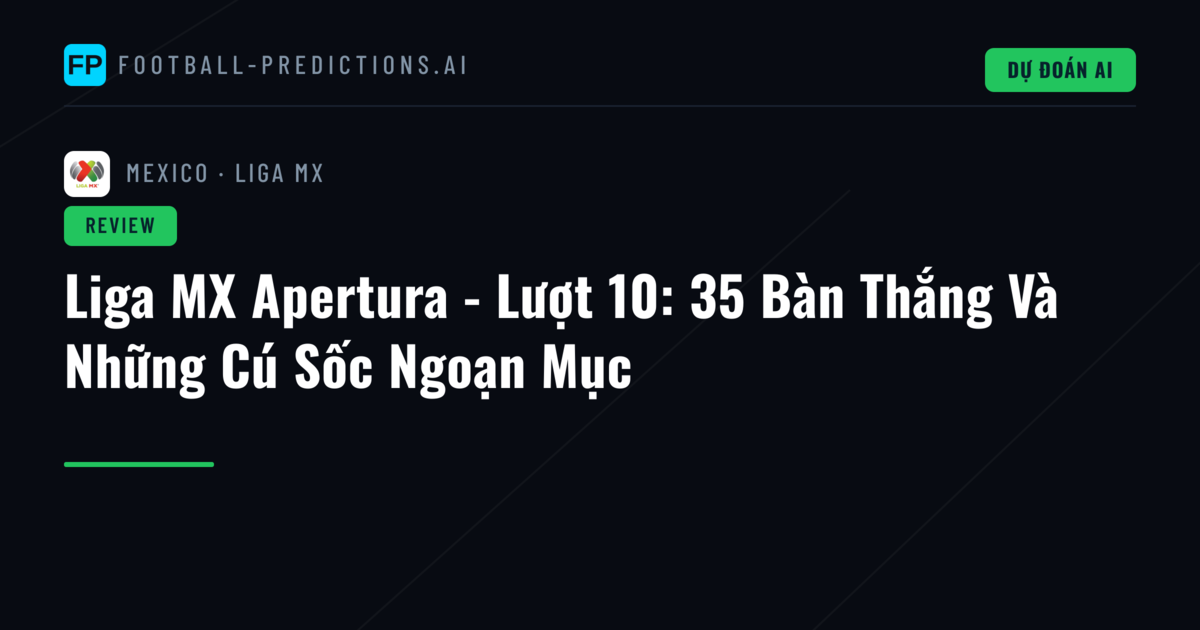 Liga MX Apertura - Lượt 10: 35 Bàn Thắng Và Những Cú Sốc Ngoạn Mục