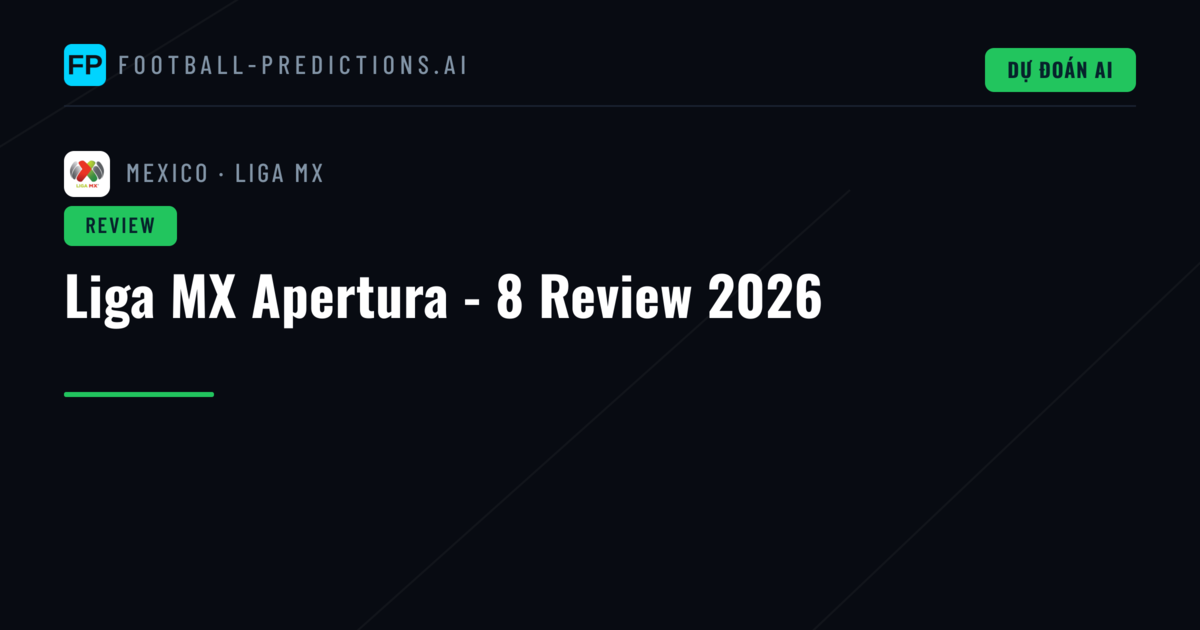 Liga MX Apertura - 8 Review 2026