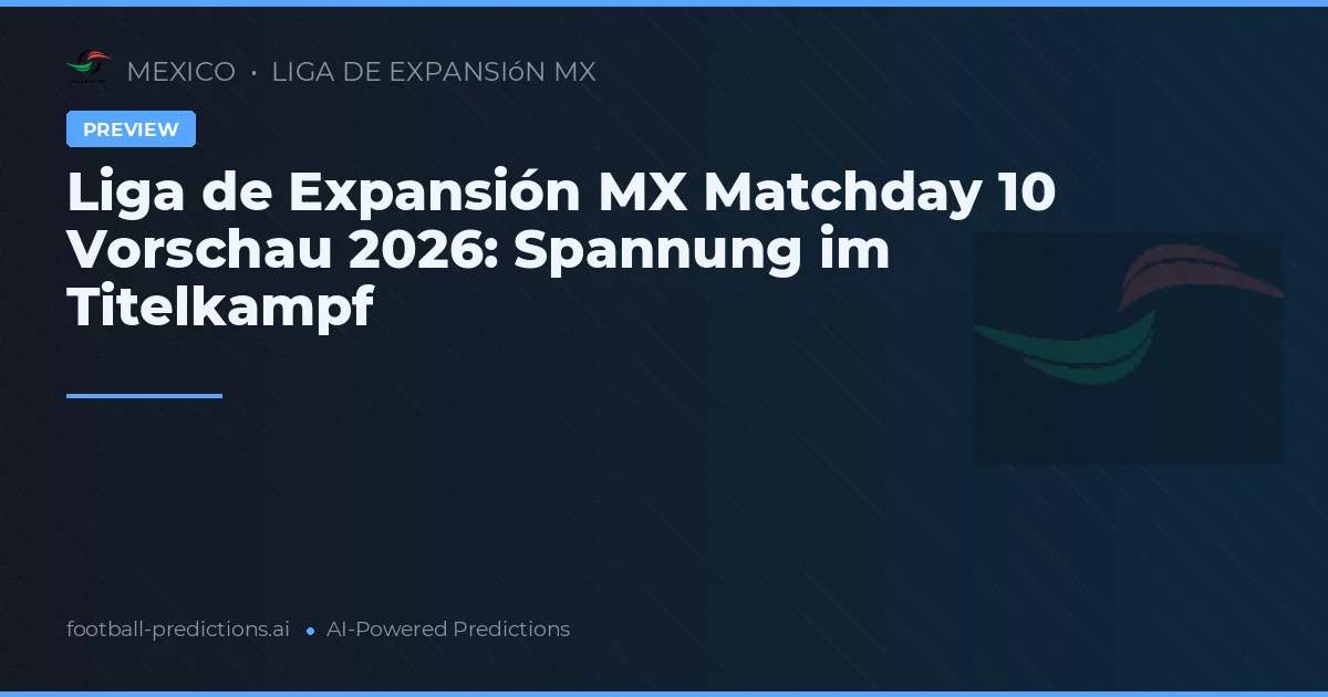 Liga de Expansión MX Matchday 10 Vorschau 2026: Spannung im Titelkampf