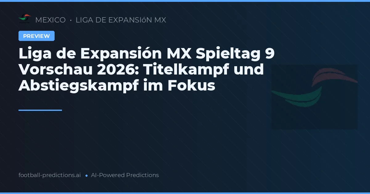 Liga de Expansión MX Spieltag 9 Vorschau 2026: Titelkampf und Abstiegskampf im Fokus