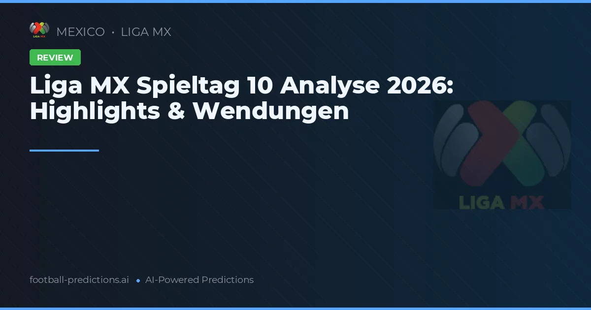 Liga MX Spieltag 10 Analyse 2026: Highlights & Wendungen