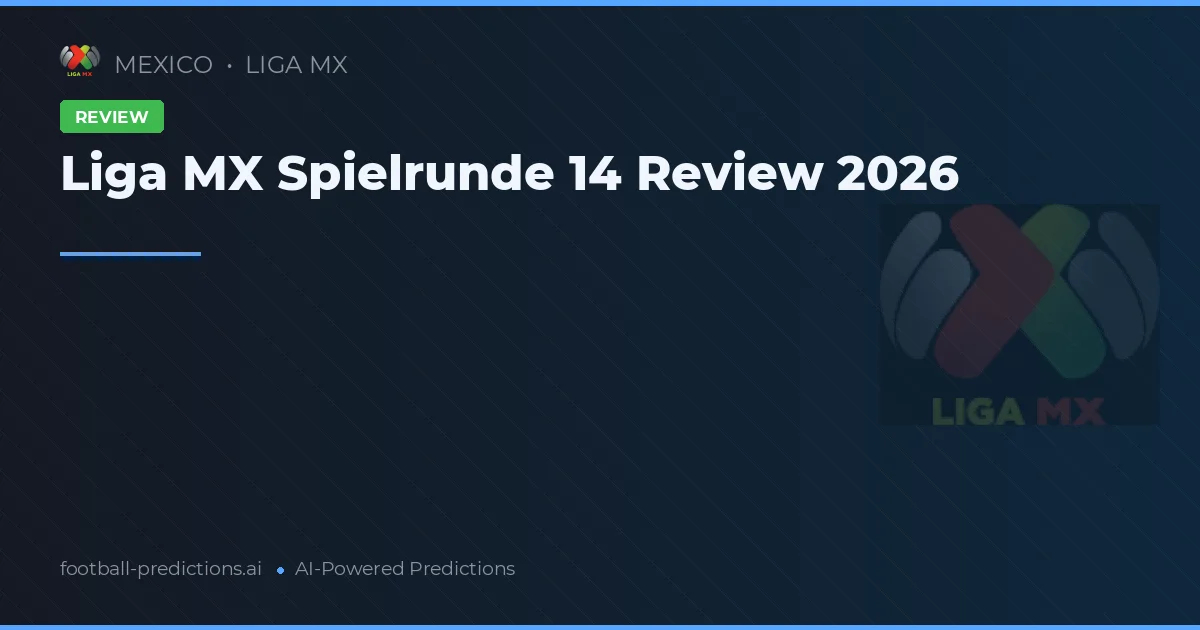 Liga MX Spielrunde 14 Review 2026