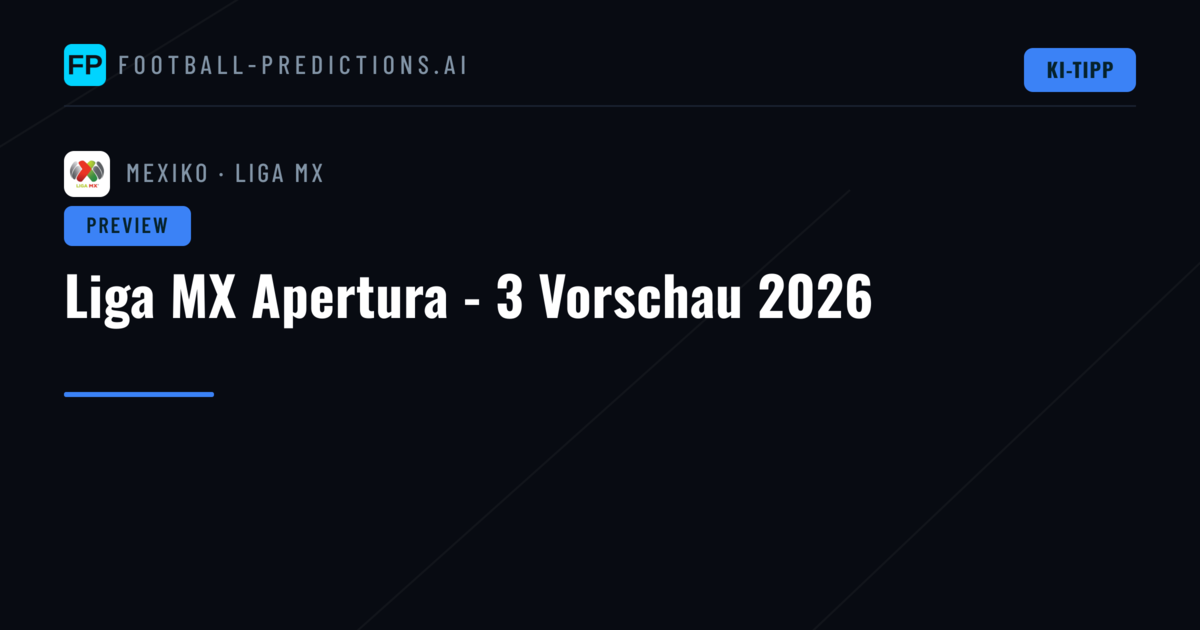 Liga MX Apertura - 3 Vorschau 2026