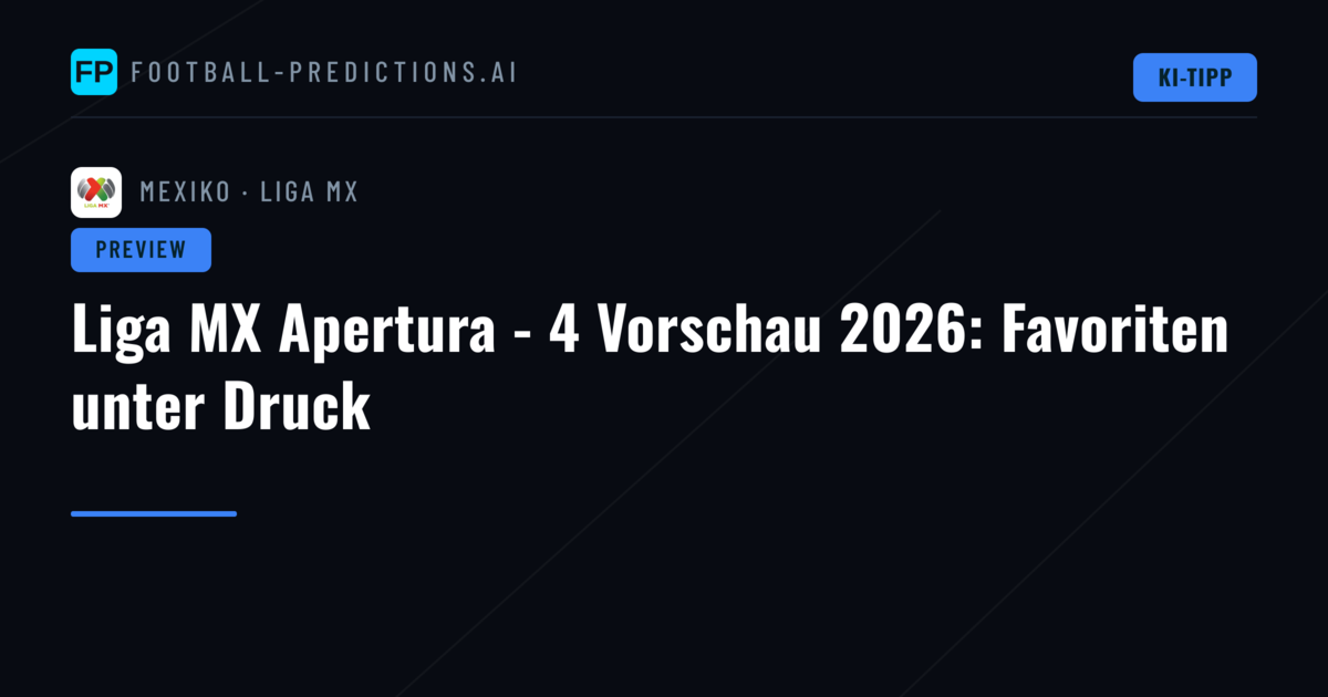 Liga MX Apertura - 4 Vorschau 2026: Favoriten unter Druck