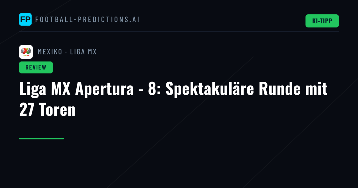 Liga MX Apertura - 8: Spektakuläre Runde mit 27 Toren