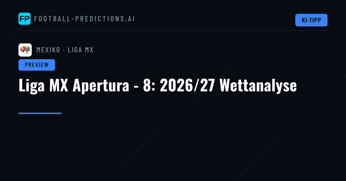 Liga MX Apertura - 8: 2026/27 Wettanalyse