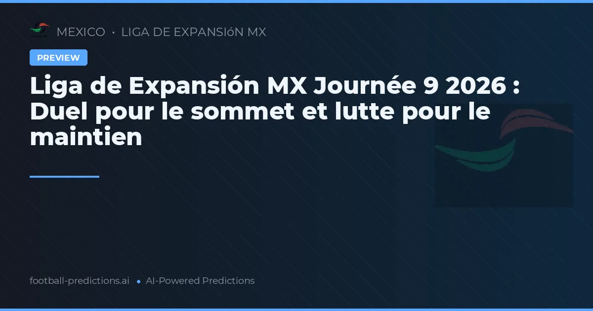 Liga de Expansión MX Journée 9 2026 : Duel pour le sommet et lutte pour le maintien