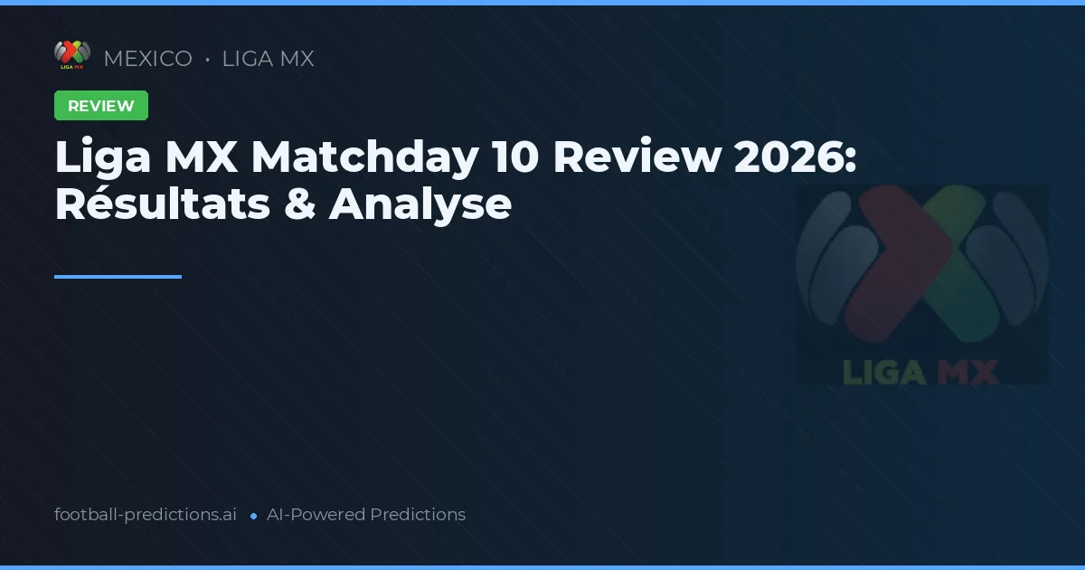 Liga MX Matchday 10 Review 2026: Résultats & Analyse