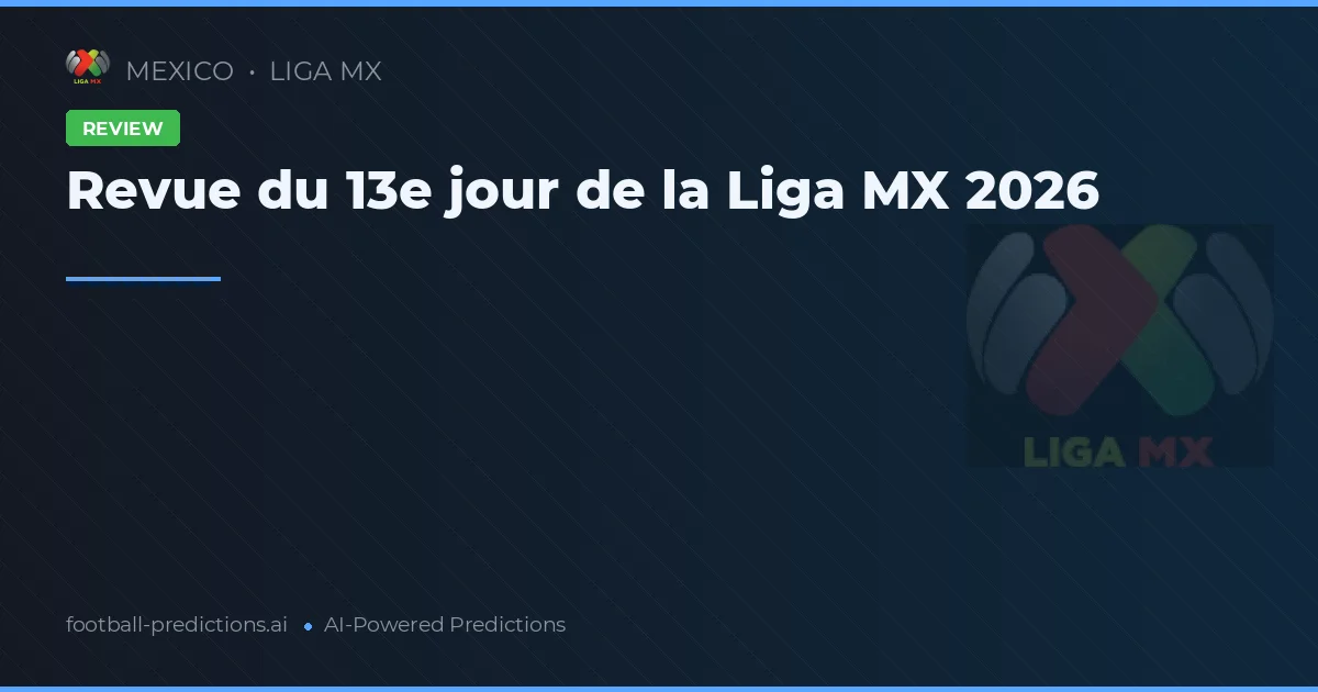 Revue du 13e jour de la Liga MX 2026