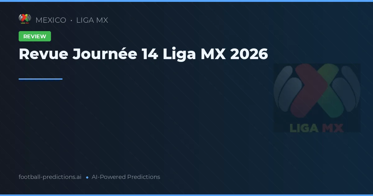 Revue Journée 14 Liga MX 2026