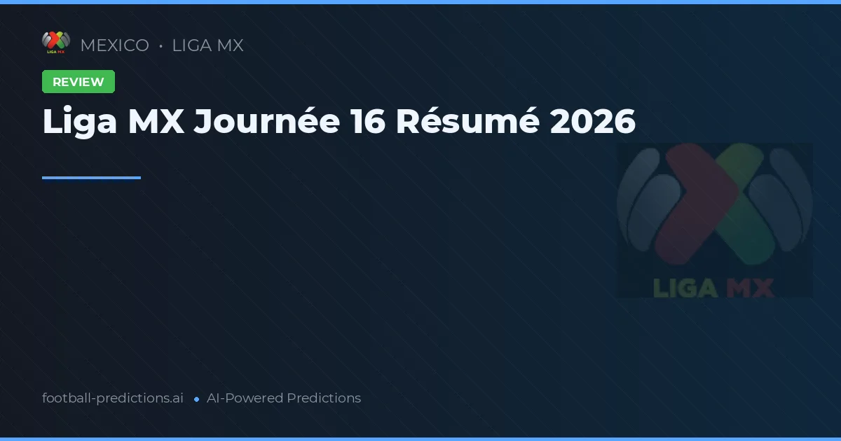 Liga MX Journée 16 Résumé 2026