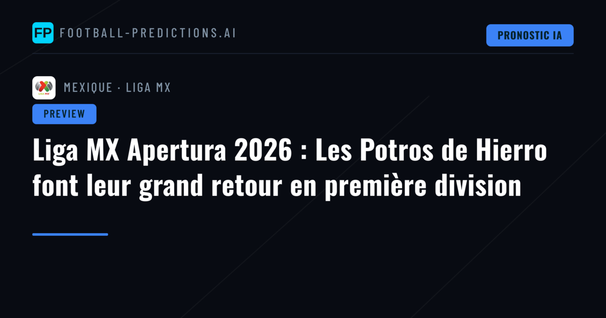 Liga MX Apertura 2026 : Les Potros de Hierro font leur grand retour en première division