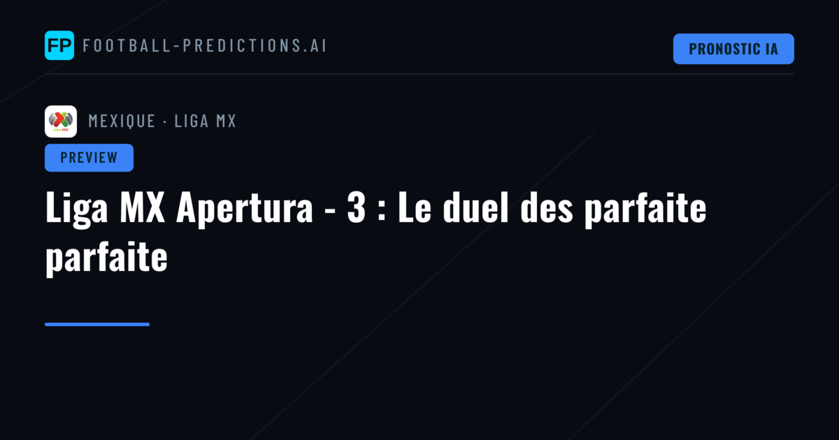 Liga MX Apertura - 3 : Le duel des parfaite parfaite