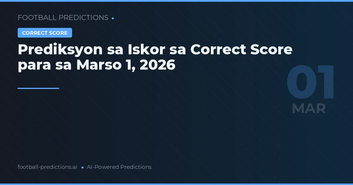Prediksyon sa Iskor sa Correct Score para sa Marso 1, 2026
