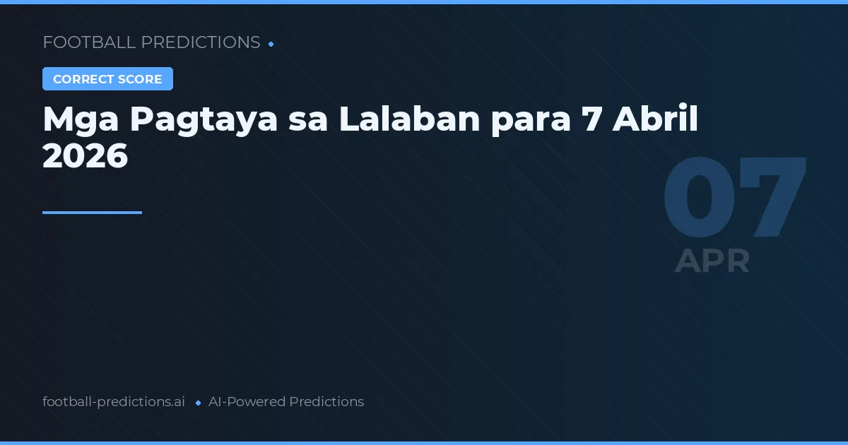 Mga Pagtaya sa Lalaban para 7 Abril 2026