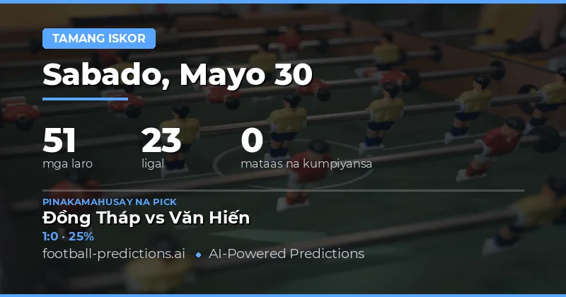 Mga Tamang Hula para sa 51 Laro noong 30 Mayo 2026