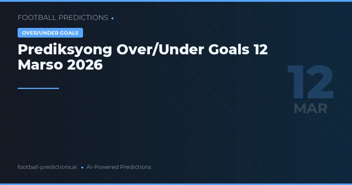 Prediksyong Over/Under Goals 12 Marso 2026
