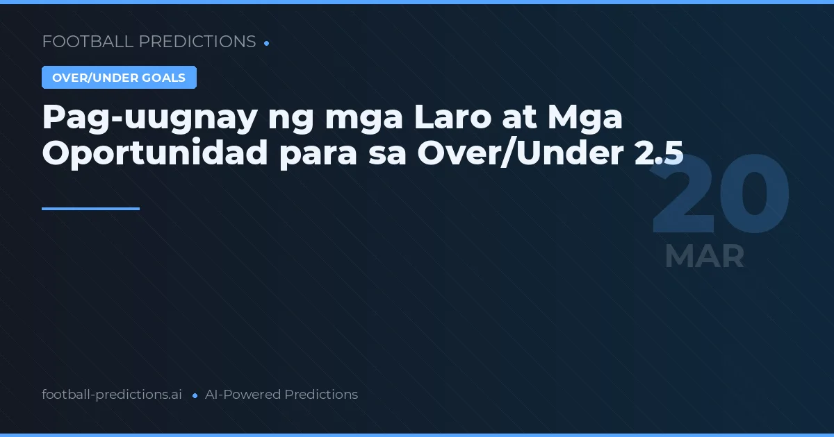 Pag-uugnay ng mga Laro at Mga Oportunidad para sa Over/Under 2.5