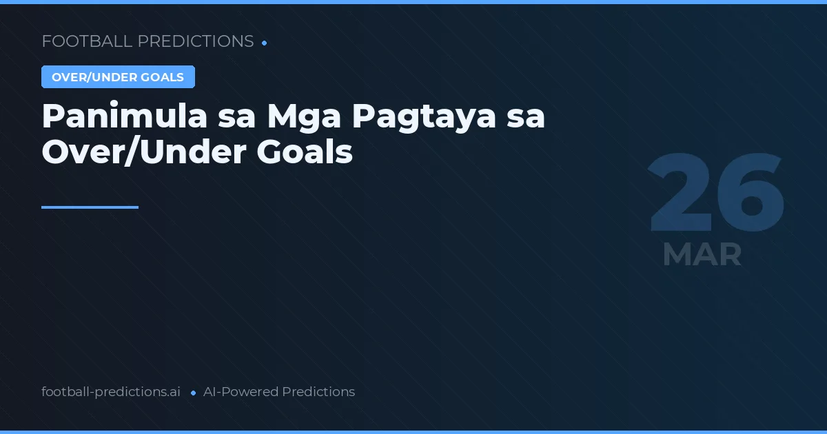 Panimula sa Mga Pagtaya sa Over/Under Goals