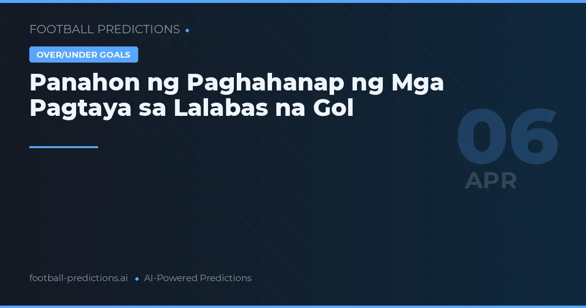 Panahon ng Paghahanap ng Mga Pagtaya sa Lalabas na Gol