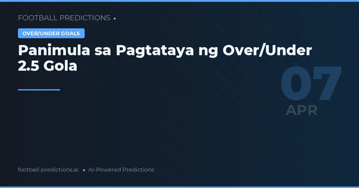 Panimula sa Pagtataya ng Over/Under 2.5 Gola