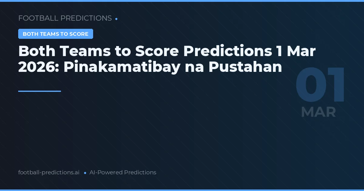 Both Teams to Score Predictions 1 Mar 2026: Pinakamatibay na Pustahan