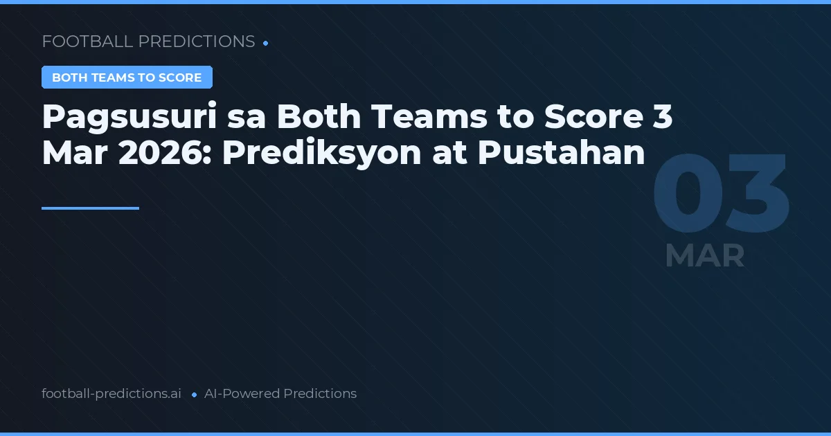Pagsusuri sa Both Teams to Score 3 Mar 2026: Prediksyon at Pustahan