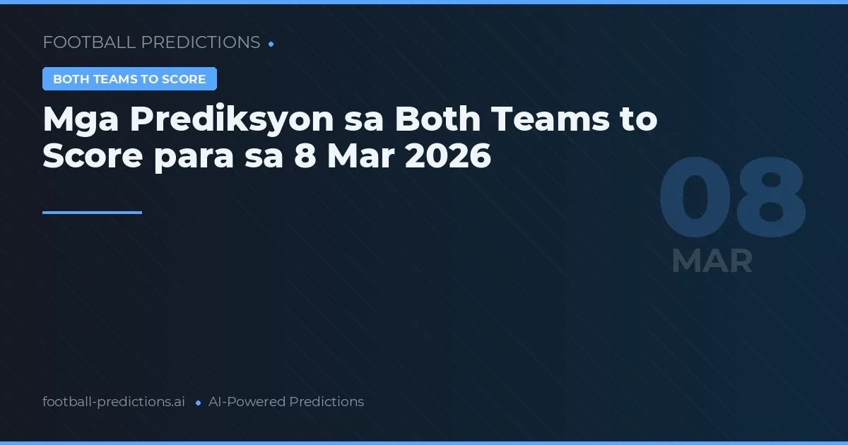 Mga Prediksyon sa Both Teams to Score para sa 8 Mar 2026