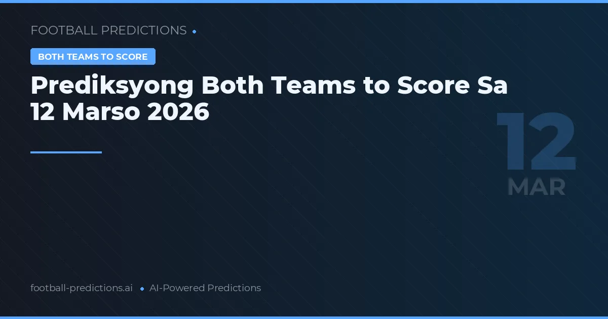 Prediksyong Both Teams to Score Sa 12 Marso 2026