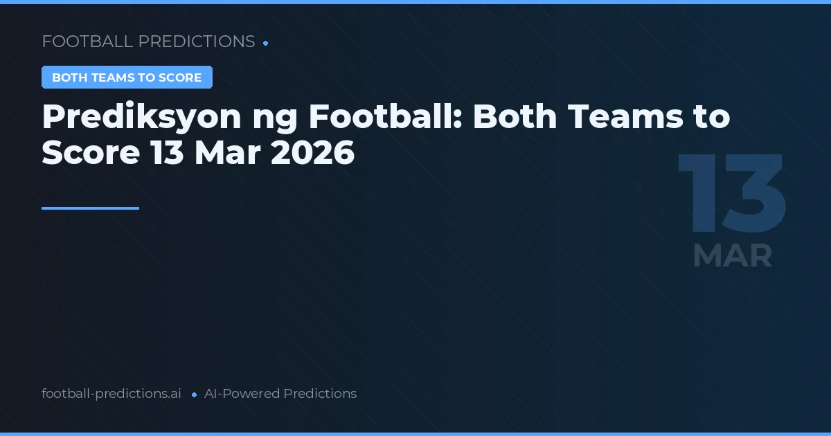 Prediksyon ng Football: Both Teams to Score 13 Mar 2026