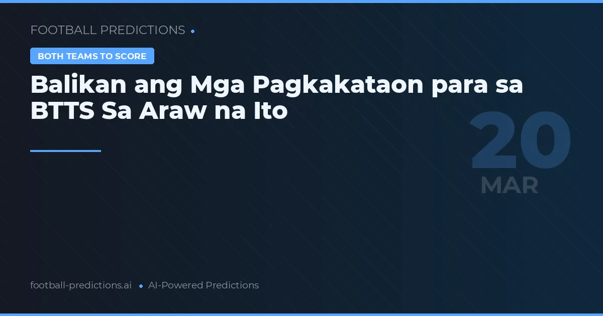 Balikan ang Mga Pagkakataon para sa BTTS Sa Araw na Ito