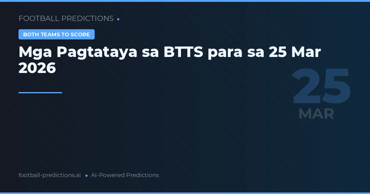 Mga Pagtataya sa BTTS para sa 25 Mar 2026